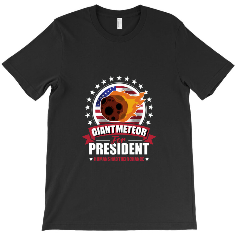 Giant Meteor For President 2020,2020 Election T-Shirt by creepysatan | Artistshot