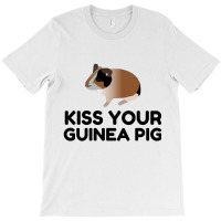 Kiss Your Guinea Pig Funny T-shirt | Artistshot