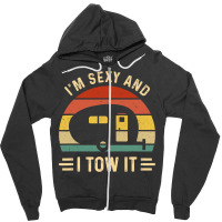 I'm Sexy And I Tow It Funny Caravan Camping Rv Trailer Gift Zipper Hoodie | Artistshot