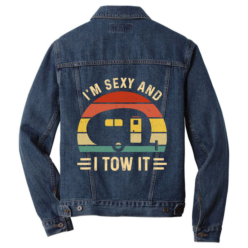 I'm Sexy And I Tow It Funny Caravan Camping Rv Trailer Gift Men Denim Jacket by cm-arts | Artistshot