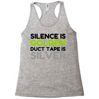 Silence Is Golden Duct Tape Is Silver Racerback Tank | Artistshot