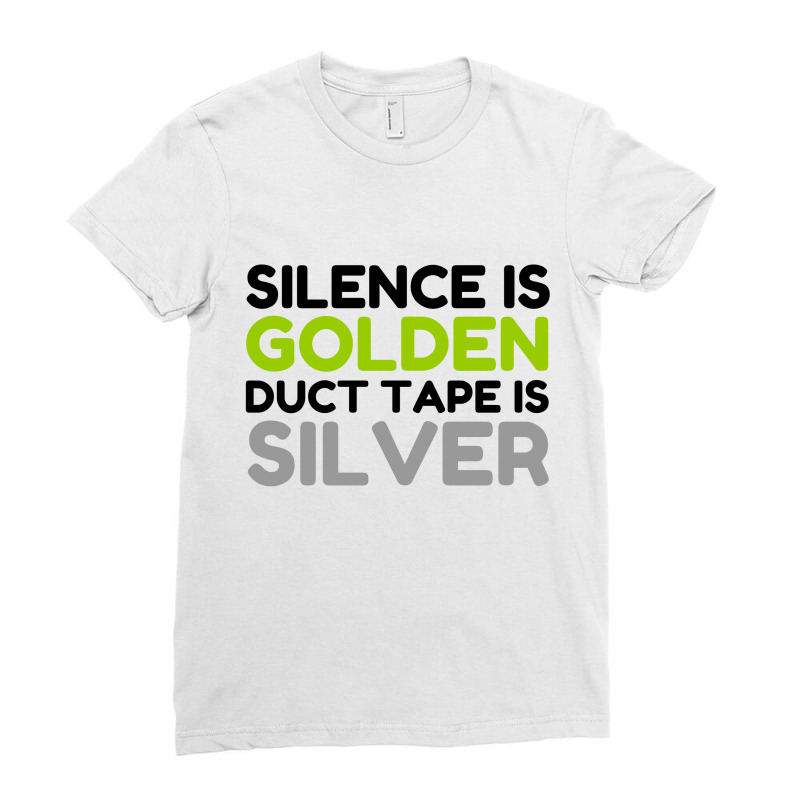 Silence Is Golden Duct Tape Is Silver Ladies Fitted T-Shirt by Perfect Designers | Artistshot