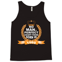 No Man Is Perfect Except Those Born In 1989 Tank Top | Artistshot