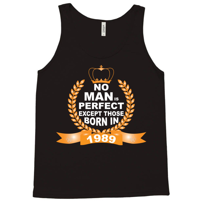 No Man Is Perfect Except Those Born In 1989 Tank Top | Artistshot