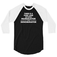 There Is A Fine Line Between Numerator And Denominator 3/4 Sleeve Shirt | Artistshot