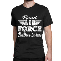 Proud Air Force Brother-in-law Military Family Brother Gifts Classic T-shirt | Artistshot