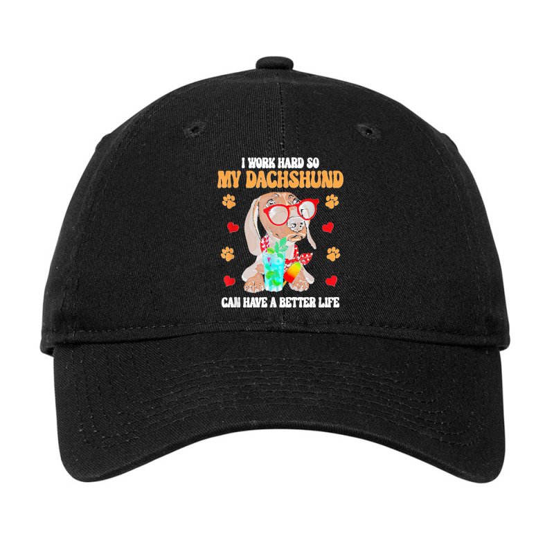 I Work Hard So My Dachshund Can Have A Better Life Dog Lover Adjustable Cap by cm-arts | Artistshot