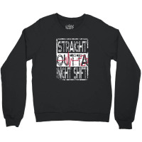 Nurses And Doctors Straight Outta Night Shift Crewneck Sweatshirt | Artistshot