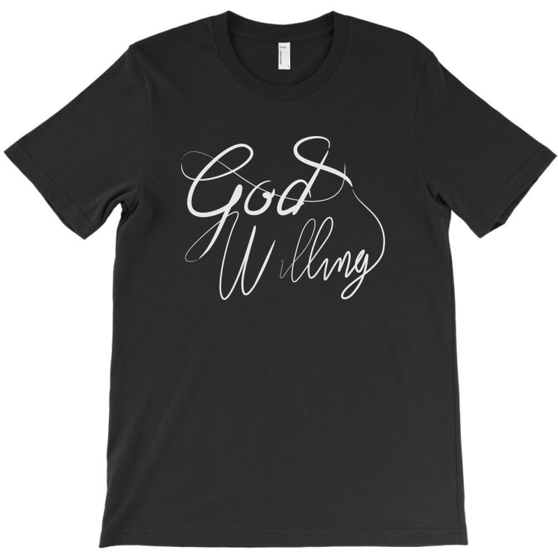 God Willing T-Shirt by Distrowlinc | Artistshot