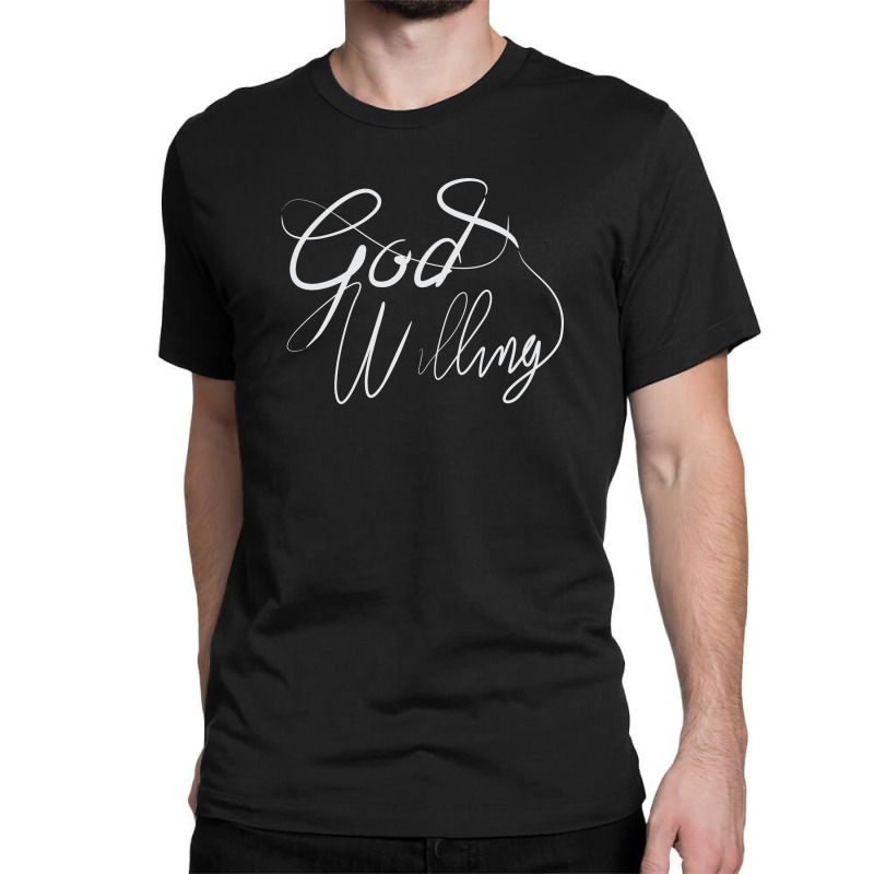 God Willing Classic T-shirt by Distrowlinc | Artistshot