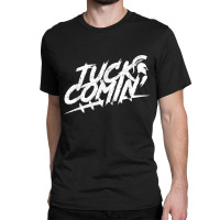 Tuck Comin Classic T-shirt | Artistshot