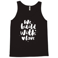 We Build With Love Tank Top | Artistshot