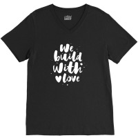 We Build With Love V-neck Tee | Artistshot