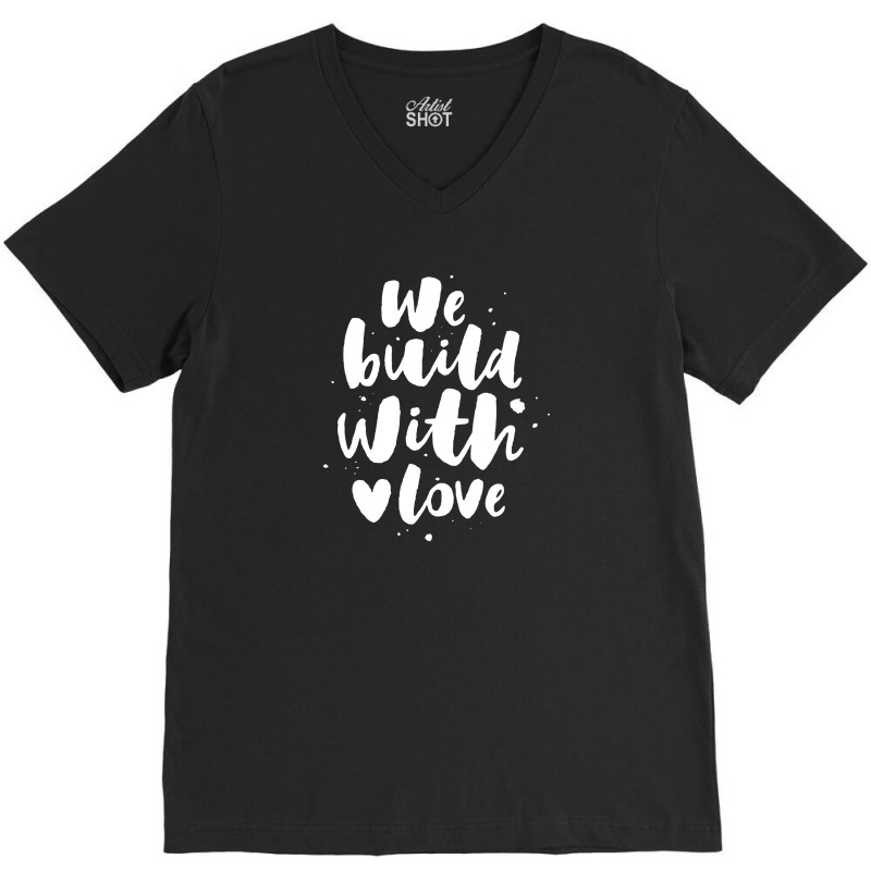 We Build With Love V-neck Tee | Artistshot