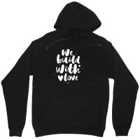 We Build With Love Unisex Hoodie | Artistshot