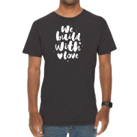 We Build With Love Vintage T-shirt | Artistshot