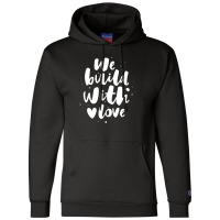 We Build With Love Champion Hoodie | Artistshot