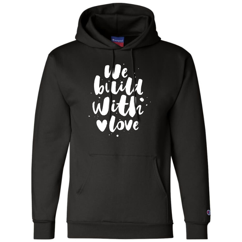 We Build With Love Champion Hoodie | Artistshot