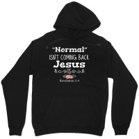 Revelation 1 4 Normal Isnt Coming Back Jesus Is Unisex Hoodie | Artistshot