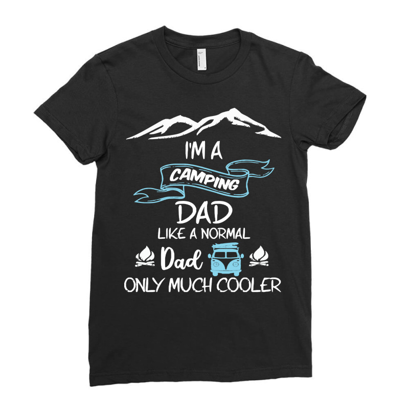 Im A Camping Dad Like Normal Much T  Shirt I'm A Camping Dad Like Norm Ladies Fitted T-Shirt by endercovet | Artistshot