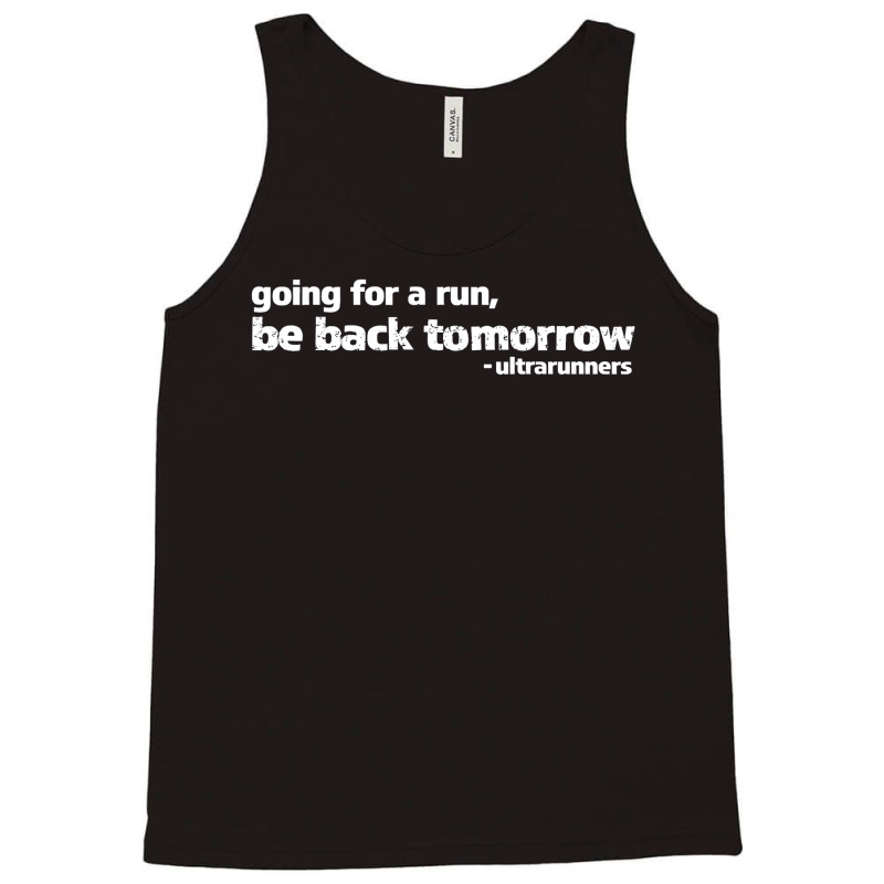 Going For A Run Be Back Tomorrow Ultrarunners Running Tank Top by cm-arts | Artistshot