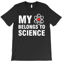 My Heart Belongs To Science (white) T-shirt | Artistshot