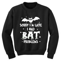 Funny Im Late For Bat Problems Horror Halloween Vampire Bat Youth Sweatshirt | Artistshot