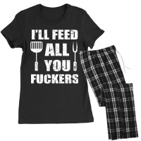 Bbq Dad Joke I'll Feed All You Fuckers Barbecue Cookout Chefs Women's Pajamas Set | Artistshot