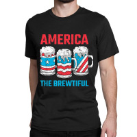 America The Brewtiful Funny July 4th Patriotic Bbq Cookout Classic T-shirt | Artistshot