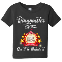 Ringmaster Of The Shitshow Funny Gift For Her  Him Cotton Baby Tee | Artistshot