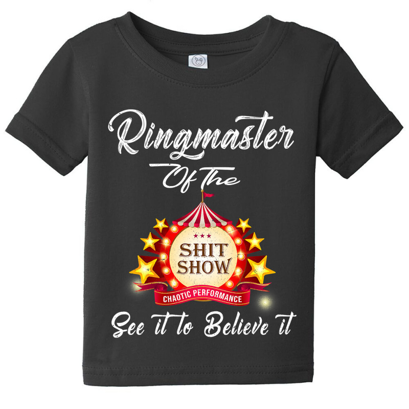 Ringmaster Of The Shitshow Funny Gift For Her  Him Cotton Baby Tee by cm-arts | Artistshot