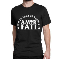 Amor Fati No Mercy Wich Is In Fact Your Life Repeat Grace Classic T-shirt | Artistshot