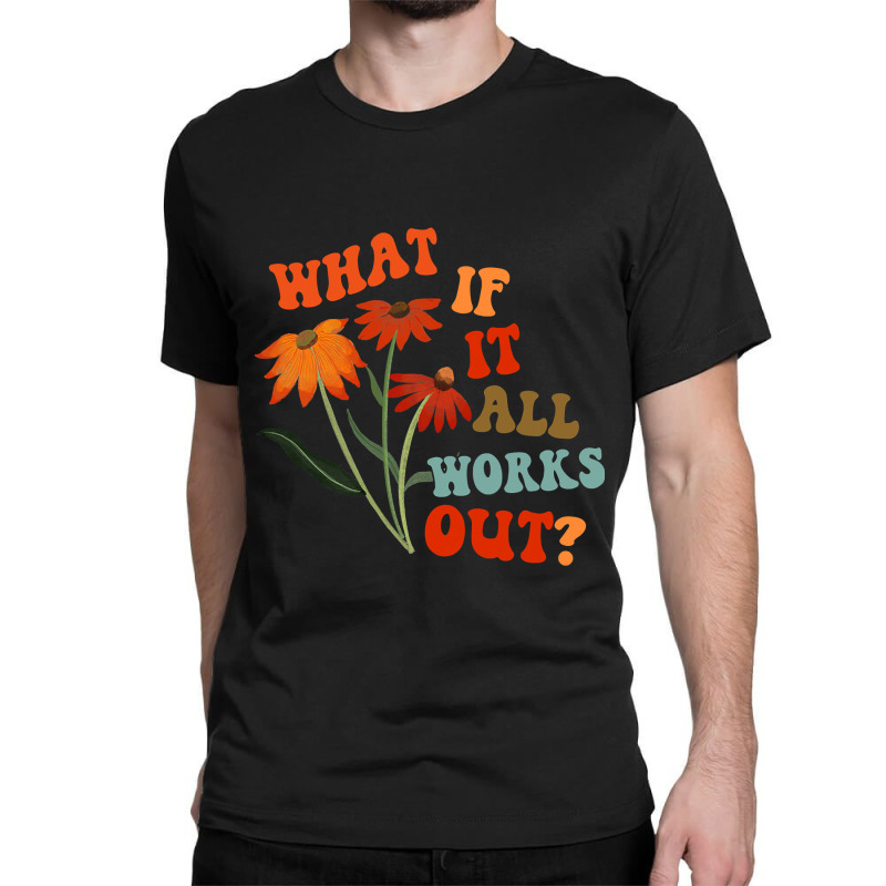 What If It All Works Out Funny Classic T-shirt by cm-arts | Artistshot