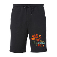 What If It All Works Out Funny Fleece Short | Artistshot