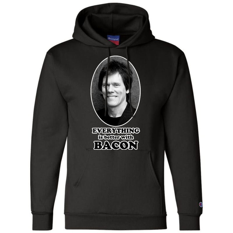 Everything Is Better With Bacon, The Everything Is Better With Bacon,  Champion Hoodie | Artistshot