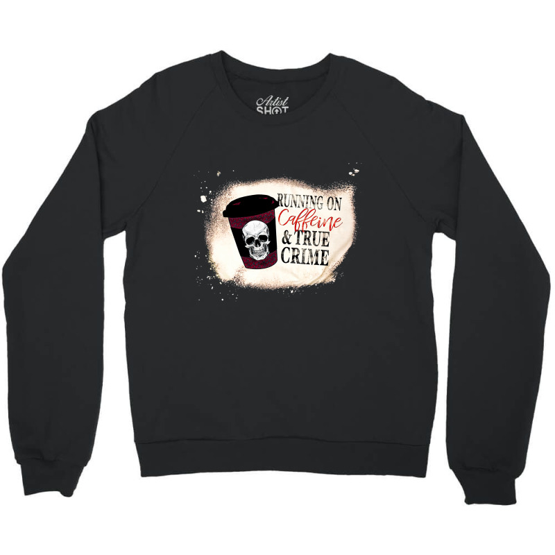 Running On Caffine And True Crime, Running On Caffine And True Crime V Crewneck Sweatshirt | Artistshot