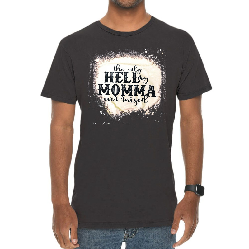 The Only Hell My Momma, The Only Hell My Momma Vintage, The Only Hell Vintage T-shirt | Artistshot