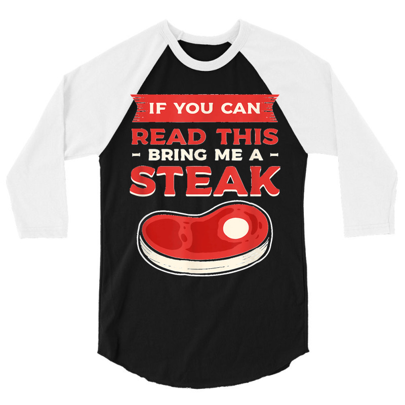 If You Can Read This Bring Me A Steak Bbq Steaks Meat Grill 3/4 Sleeve Shirt | Artistshot