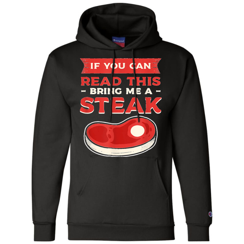 If You Can Read This Bring Me A Steak Bbq Steaks Meat Grill Champion Hoodie | Artistshot