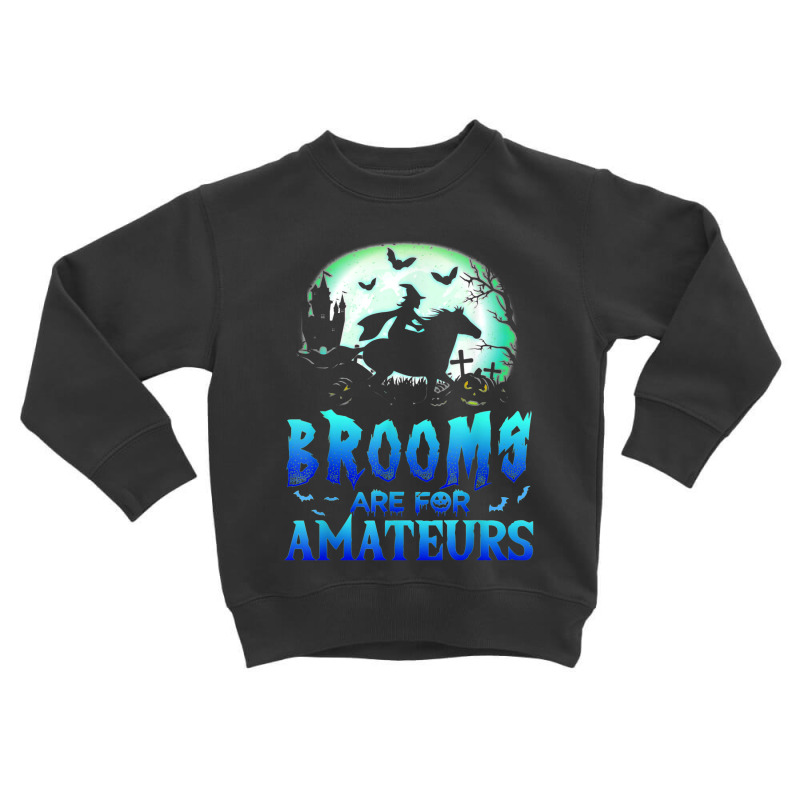 Halloween Brooms Are For Amateurs Horse Funny Witch Toddler Sweatshirt by Newart | Artistshot