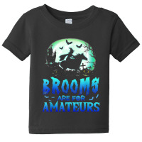 Halloween Brooms Are For Amateurs Horse Funny Witch Baby Tee | Artistshot