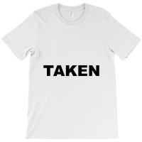 Taken    Already Taken T-shirt | Artistshot