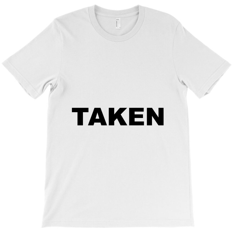 Taken    Already Taken T-shirt | Artistshot