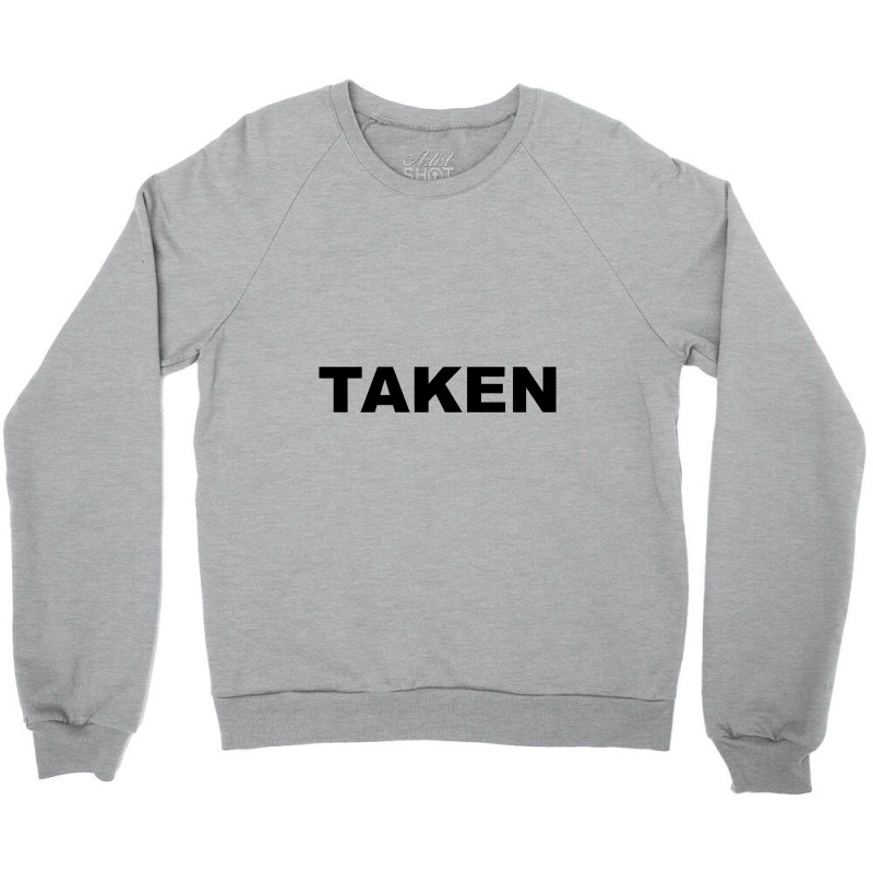 Taken    Already Taken Crewneck Sweatshirt | Artistshot