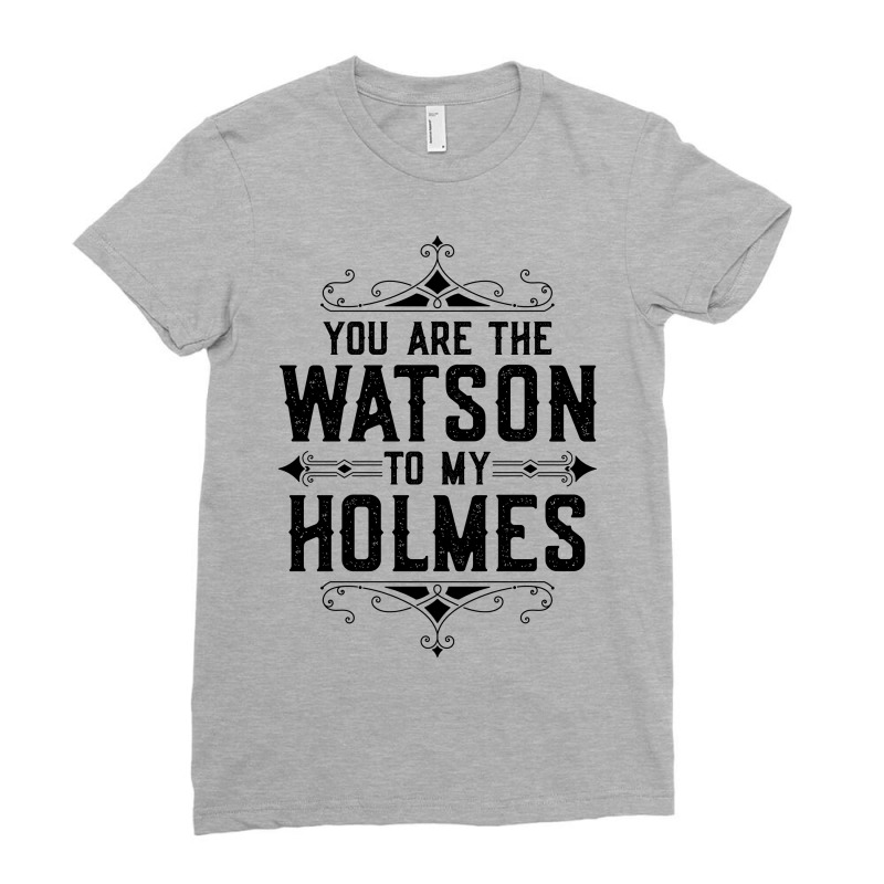 You Are The Watson To My Holmes Ladies Fitted T-Shirt by tshiart | Artistshot