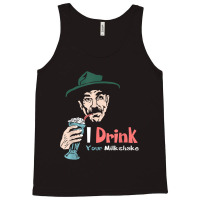 I Drink Your Milkshake I Drink It Up! T-shirt Tank Top | Artistshot