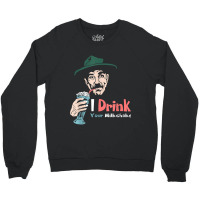 I Drink Your Milkshake I Drink It Up! T-shirt Crewneck Sweatshirt | Artistshot