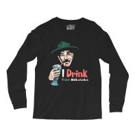 I Drink Your Milkshake I Drink It Up! T-shirt Long Sleeve Shirts | Artistshot