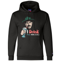 I Drink Your Milkshake I Drink It Up! T-shirt Champion Hoodie | Artistshot