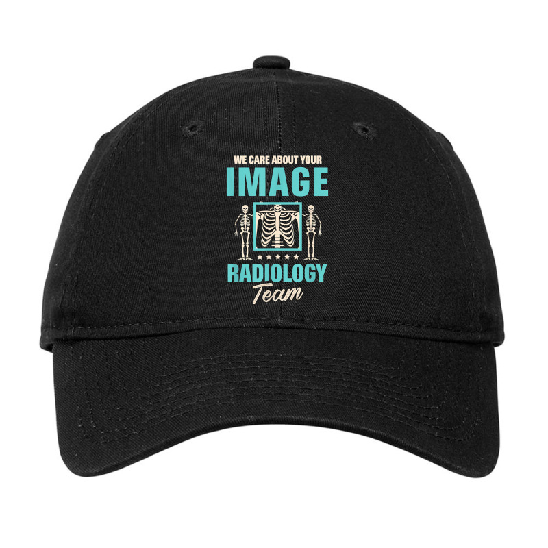 We Care About Your Image Radiology Team Radiologist T-shirt Adjustable Cap by cm-arts | Artistshot